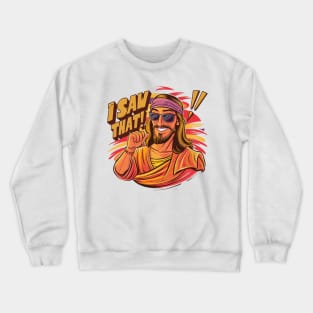 Jesus, I saw that!! Crewneck Sweatshirt